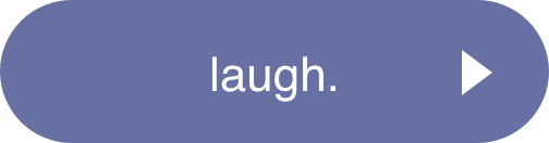 laugh.